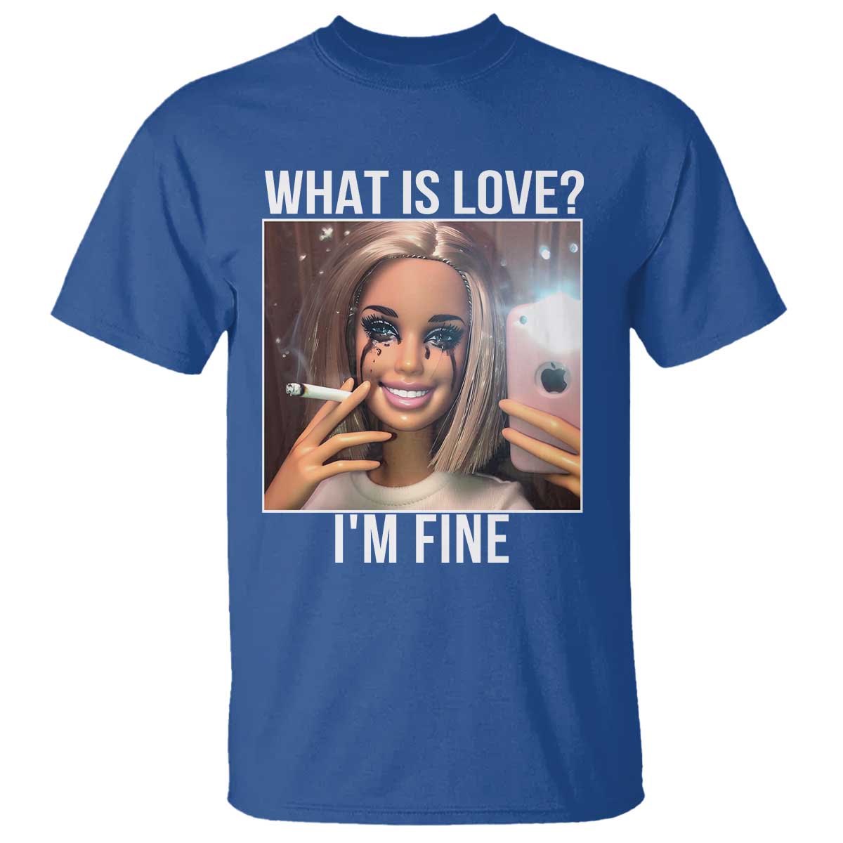 Doll Smoking Selfie Meme T Shirt What Is Love I Am Fine TS14 Royal Blue Print Your Wear