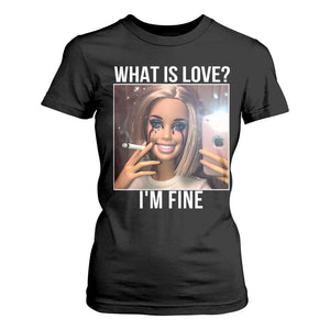 Doll Smoking Selfie Meme T Shirt For Women What Is Love I Am Fine TS14 Black Print Your Wear