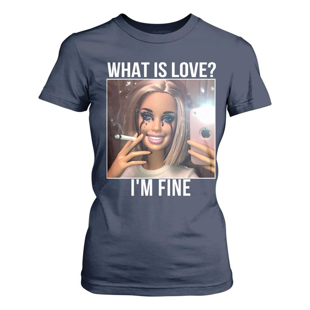 Doll Smoking Selfie Meme T Shirt For Women What Is Love I Am Fine TS14 Navy Print Your Wear