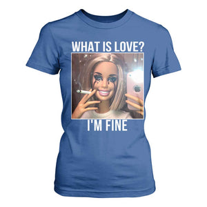 Doll Smoking Selfie Meme T Shirt For Women What Is Love I Am Fine TS14 Royal Blue Print Your Wear