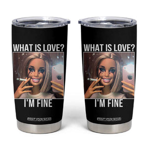 Doll Smoking Selfie Meme Tumbler Cup What Is Love I Am Fine TS14 Black Print Your Wear