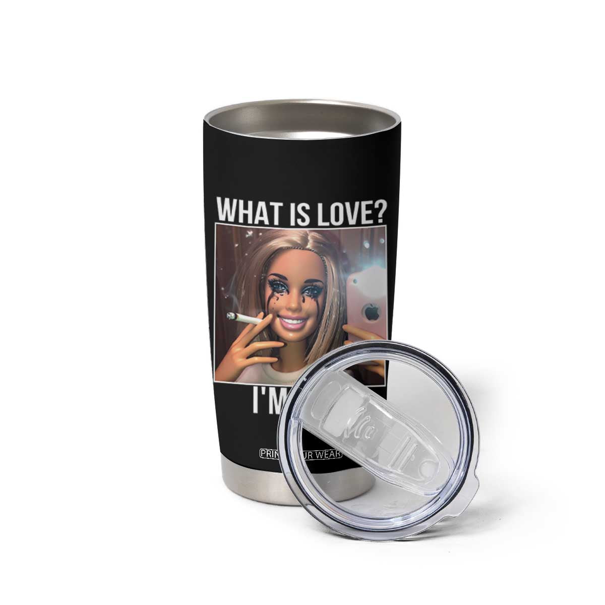 Doll Smoking Selfie Meme Tumbler Cup What Is Love I Am Fine TS14 Print Your Wear