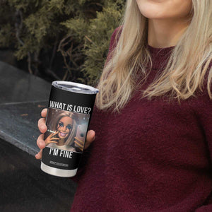 Doll Smoking Selfie Meme Tumbler Cup What Is Love I Am Fine TS14 Print Your Wear