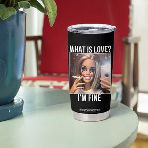 Doll Smoking Selfie Meme Tumbler Cup What Is Love I Am Fine TS14 Print Your Wear