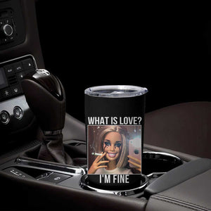 Doll Smoking Selfie Meme Tumbler Cup What Is Love I Am Fine TS14 Print Your Wear