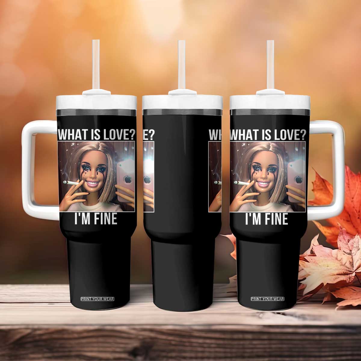 Doll Smoking Selfie Meme Tumbler With Handle What Is Love I Am Fine TS14 Print Your Wear