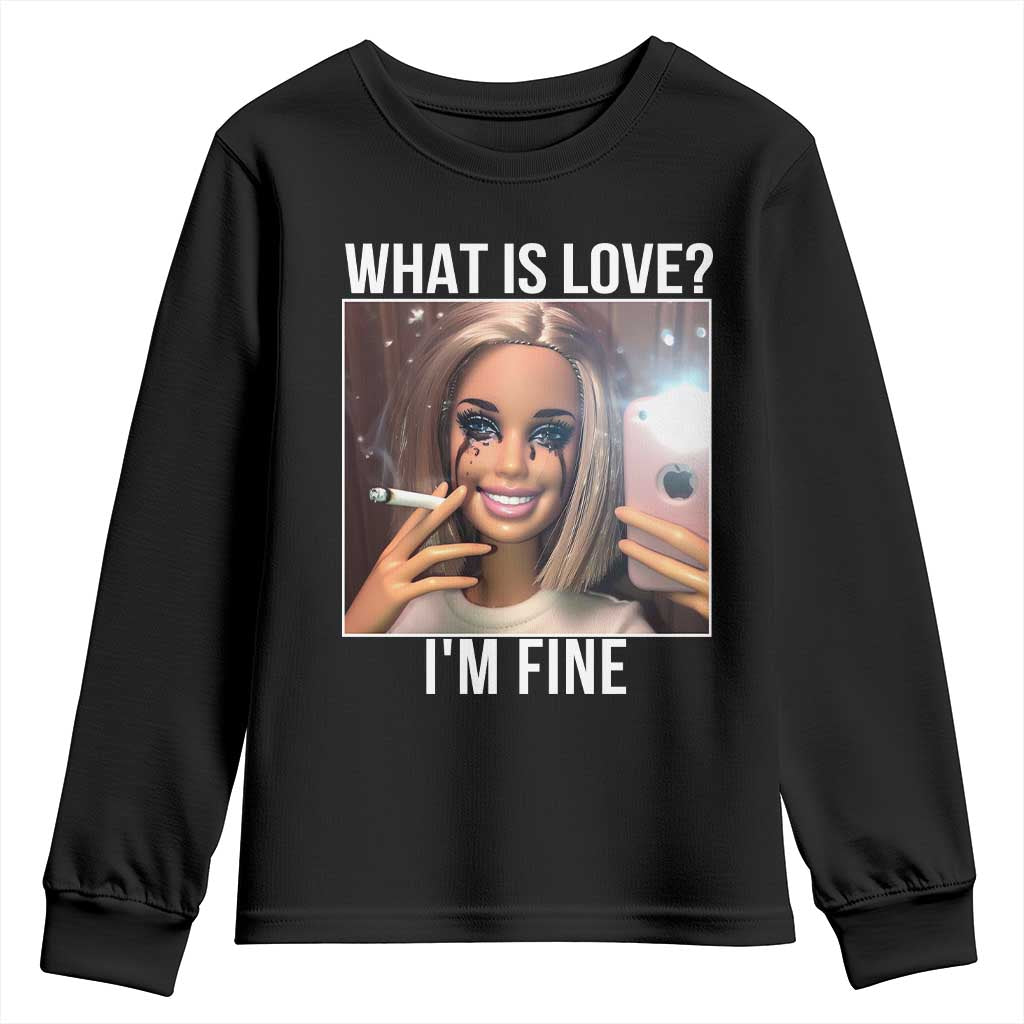 Doll Smoking Selfie Meme Youth Sweatshirt What Is Love I Am Fine TS14 Black Print Your Wear