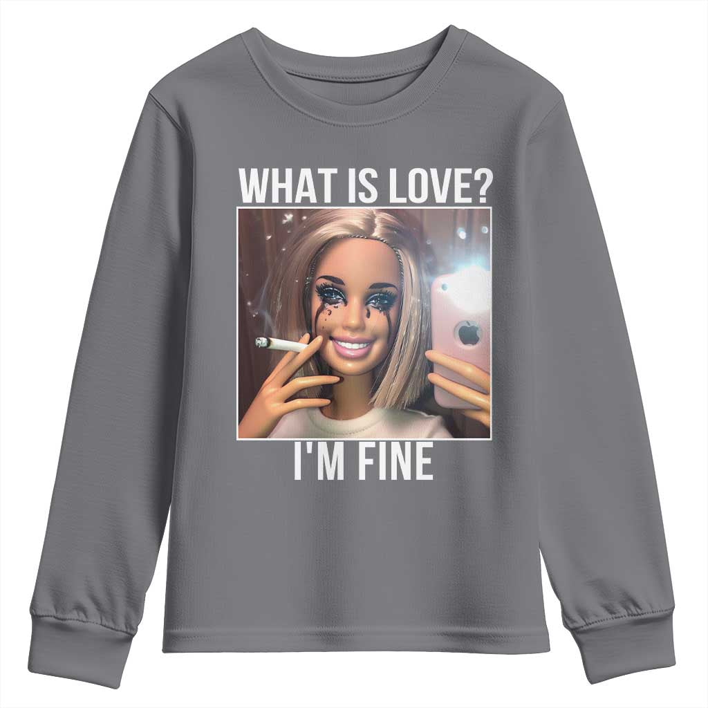 Doll Smoking Selfie Meme Youth Sweatshirt What Is Love I Am Fine TS14 Charcoal Print Your Wear