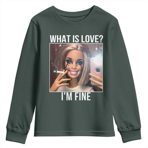 Doll Smoking Selfie Meme Youth Sweatshirt What Is Love I Am Fine TS14 Dark Forest Green Print Your Wear
