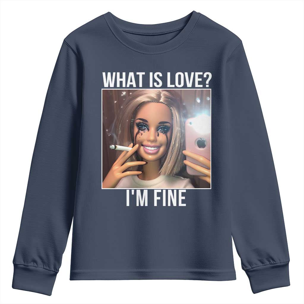 Doll Smoking Selfie Meme Youth Sweatshirt What Is Love I Am Fine TS14 Navy Print Your Wear