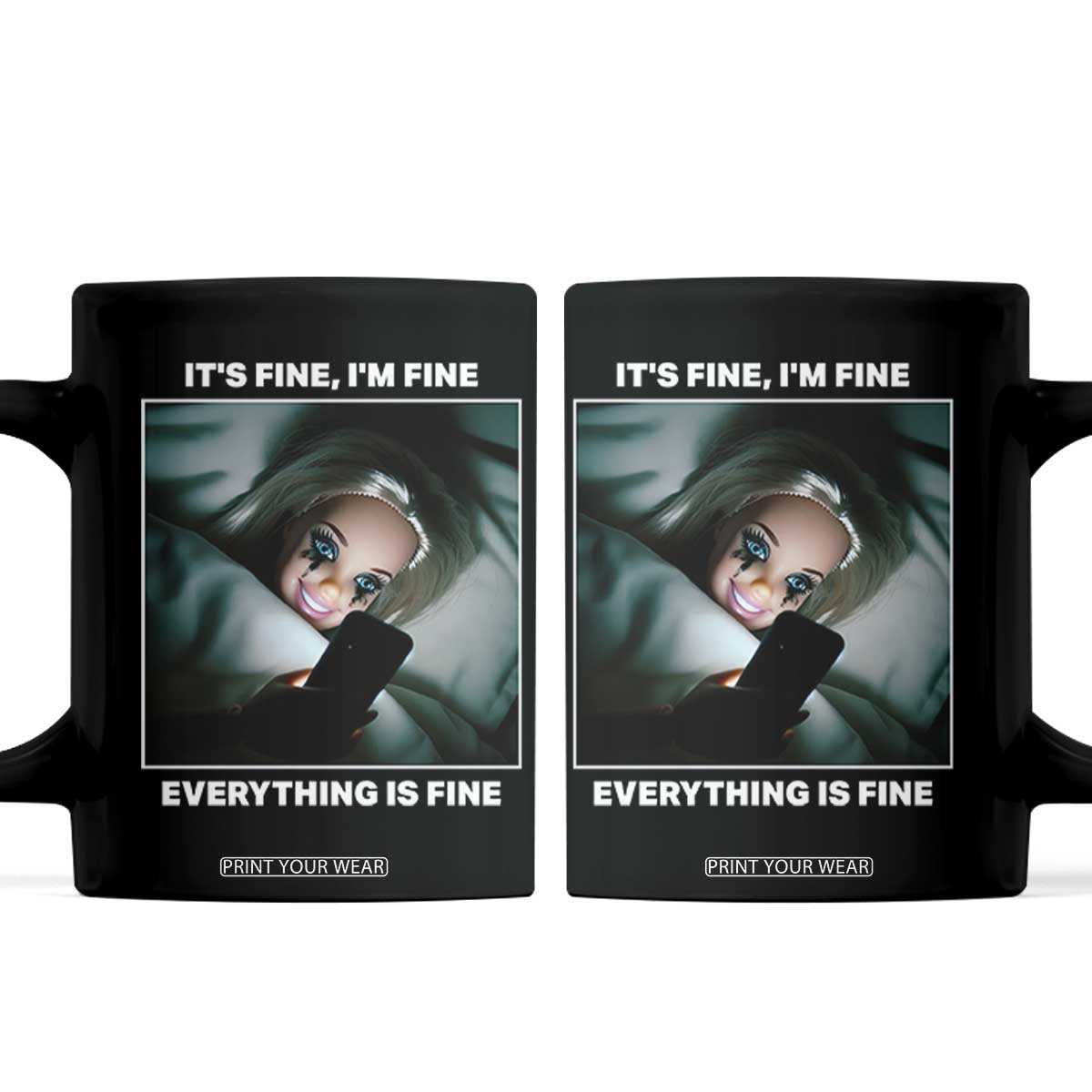 Funny Doll Face Meme Coffee Mug It Is Fine I Am Fine Everything Is Fine TS14 Black Print Your Wear