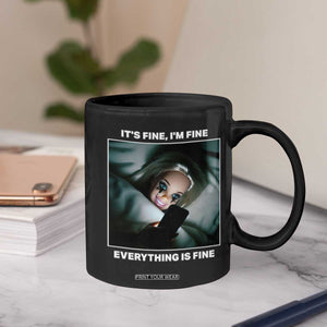 Funny Doll Face Meme Coffee Mug It Is Fine I Am Fine Everything Is Fine TS14 Print Your Wear