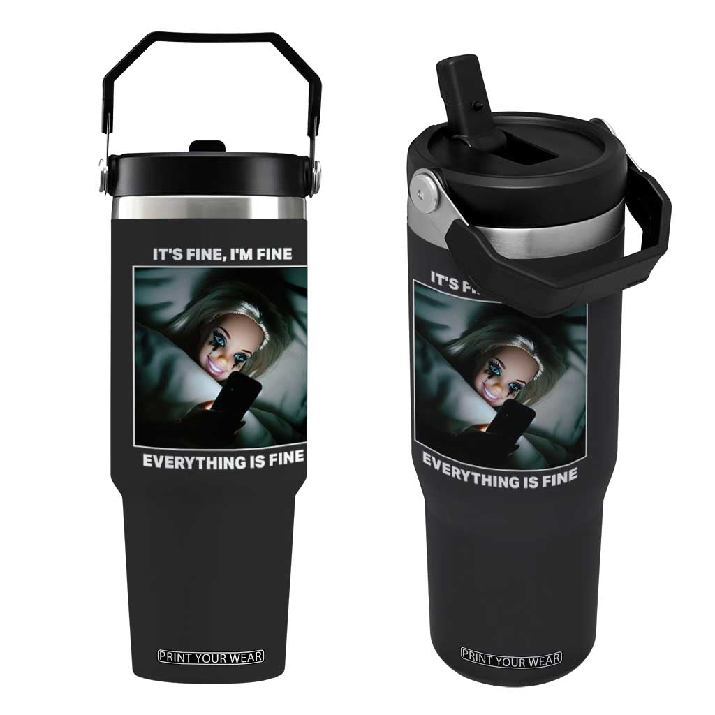 Funny Doll Face Meme Flip Straw Tumbler It Is Fine I Am Fine Everything Is Fine TS14 One Size: 30 oz Black Print Your Wear