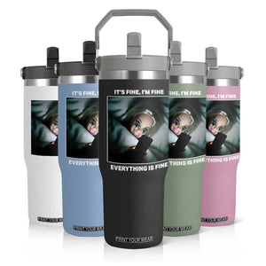 Funny Doll Face Meme Flip Straw Tumbler It Is Fine I Am Fine Everything Is Fine TS14 Print Your Wear