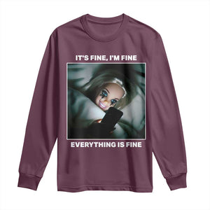 Funny Doll Face Meme Long Sleeve Shirt It Is Fine I Am Fine Everything Is Fine TS14 Maroon Print Your Wear