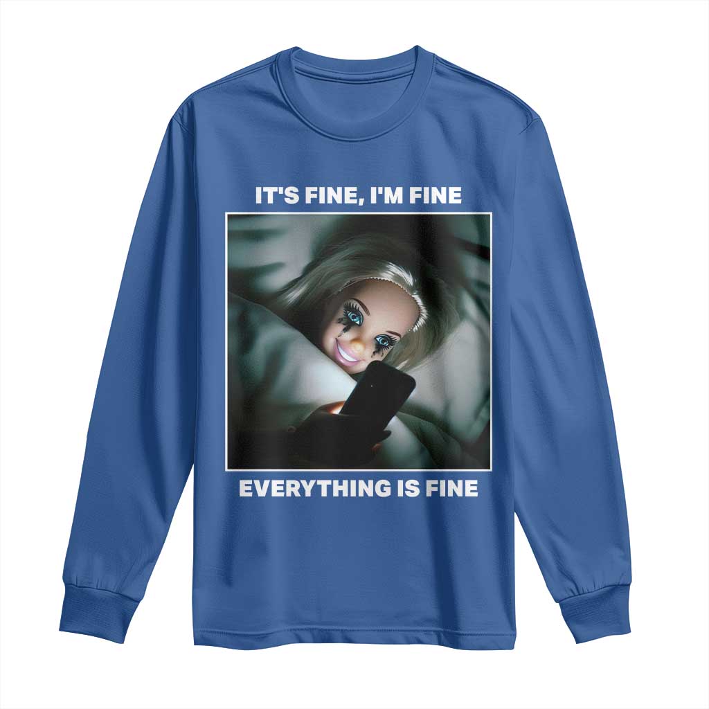 Funny Doll Face Meme Long Sleeve Shirt It Is Fine I Am Fine Everything Is Fine TS14 Royal Blue Print Your Wear