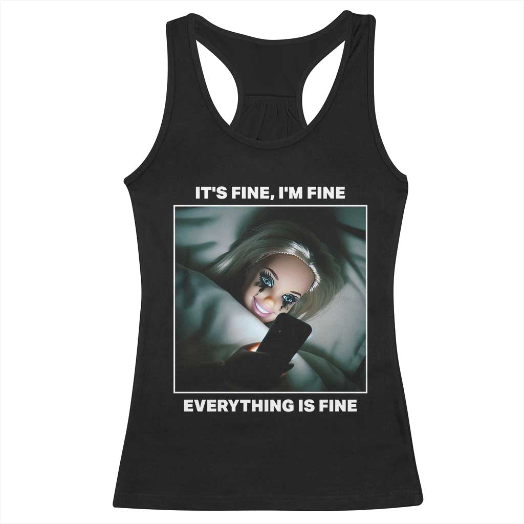 Funny Doll Face Meme Racerback Tank Top It Is Fine I Am Fine Everything Is Fine TS14 Black Print Your Wear