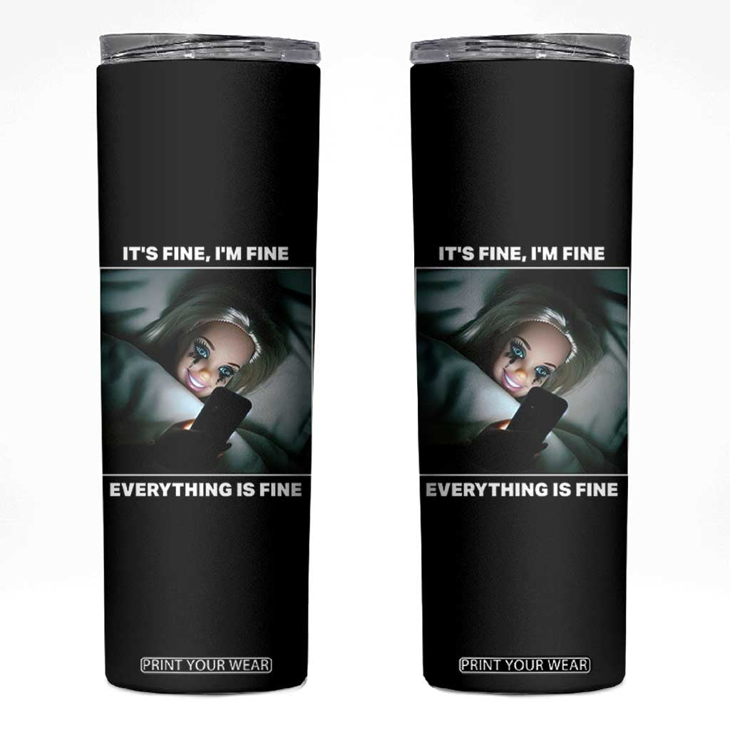 Funny Doll Face Meme Skinny Tumbler It Is Fine I Am Fine Everything Is Fine TS14 Black Print Your Wear