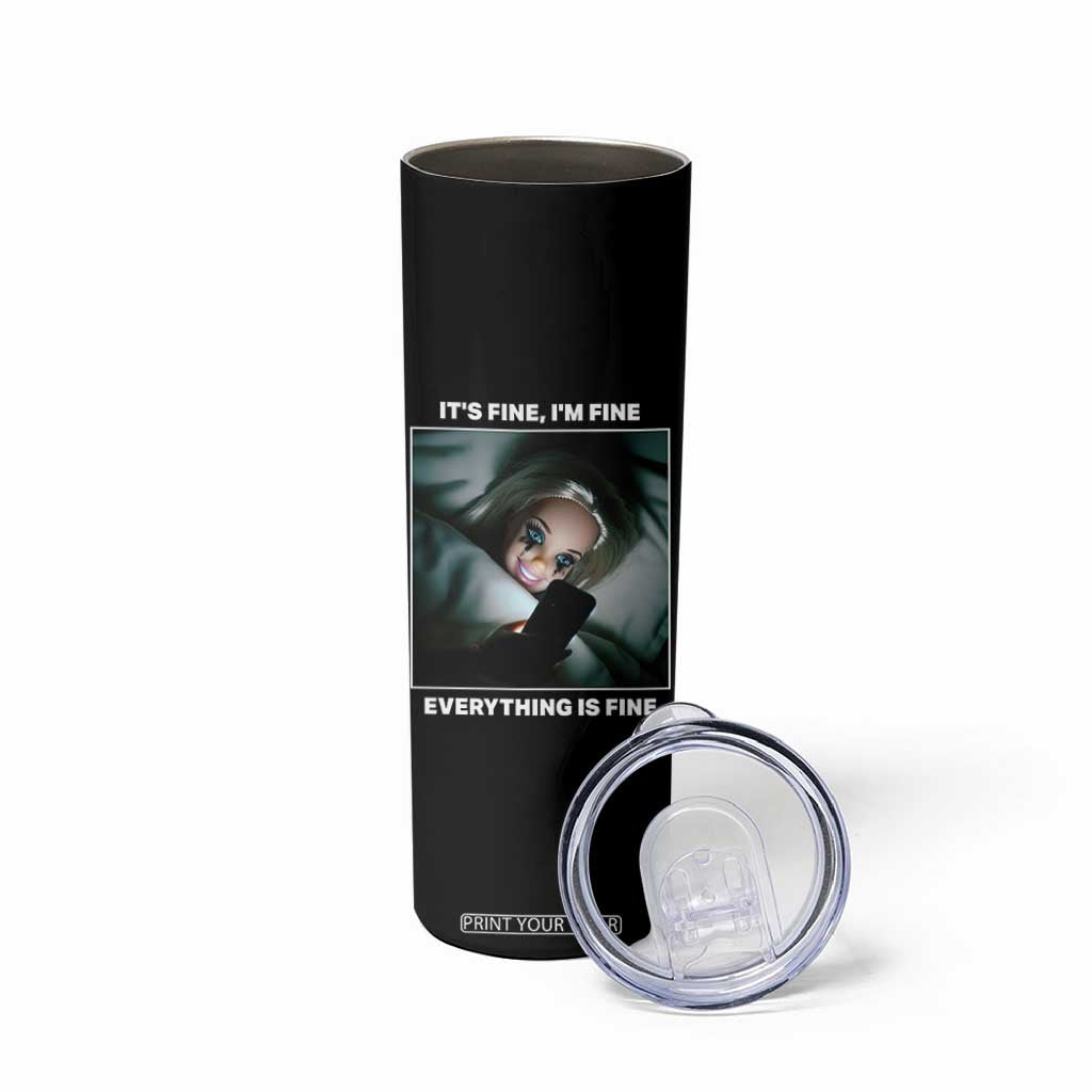Funny Doll Face Meme Skinny Tumbler It Is Fine I Am Fine Everything Is Fine TS14 Print Your Wear
