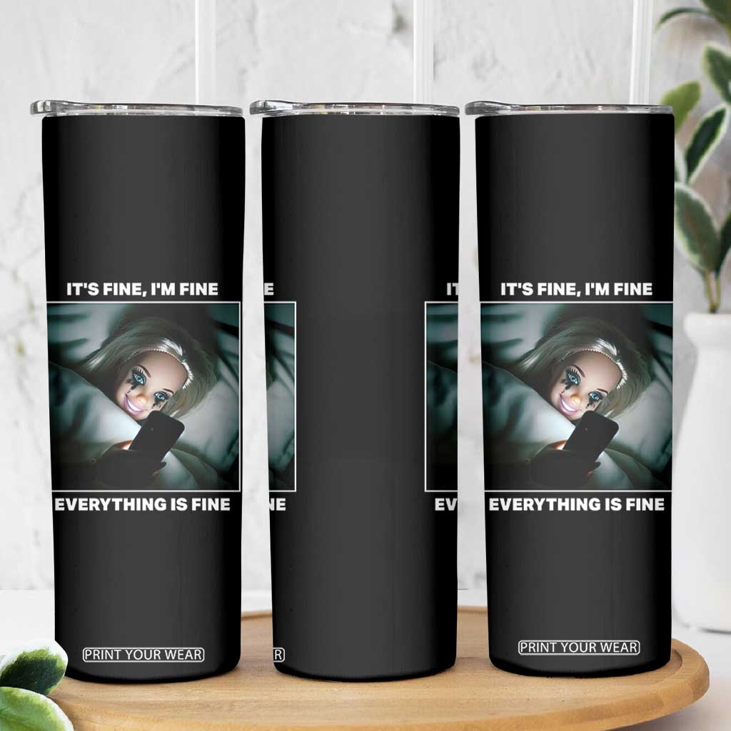Funny Doll Face Meme Skinny Tumbler It Is Fine I Am Fine Everything Is Fine TS14 Print Your Wear