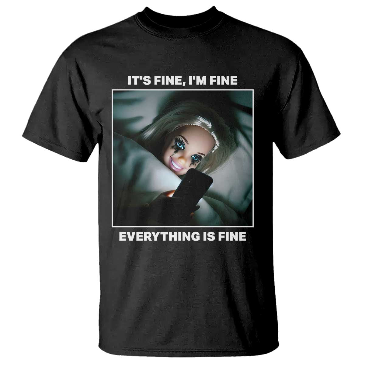 Funny Doll Face Meme T Shirt It Is Fine I Am Fine Everything Is Fine TS14 Black Print Your Wear