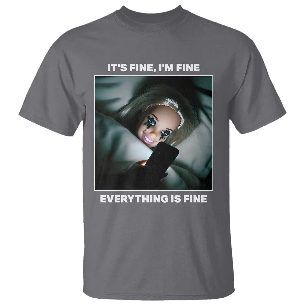 Funny Doll Face Meme T Shirt It Is Fine I Am Fine Everything Is Fine TS14 Charcoal Print Your Wear