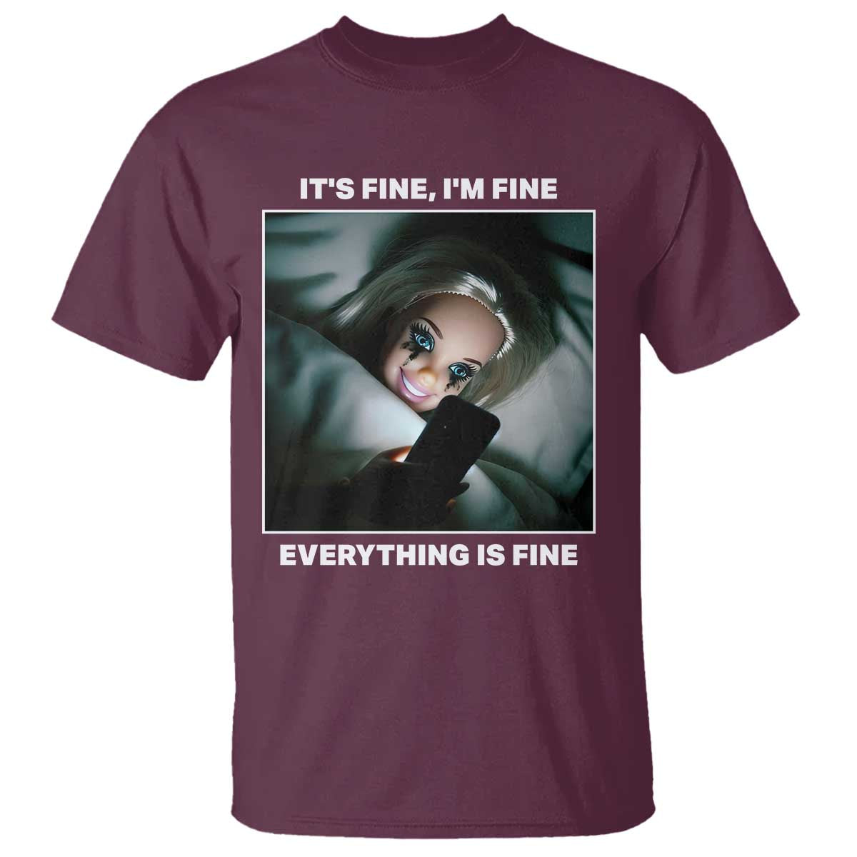 Funny Doll Face Meme T Shirt It Is Fine I Am Fine Everything Is Fine TS14 Maroon Print Your Wear
