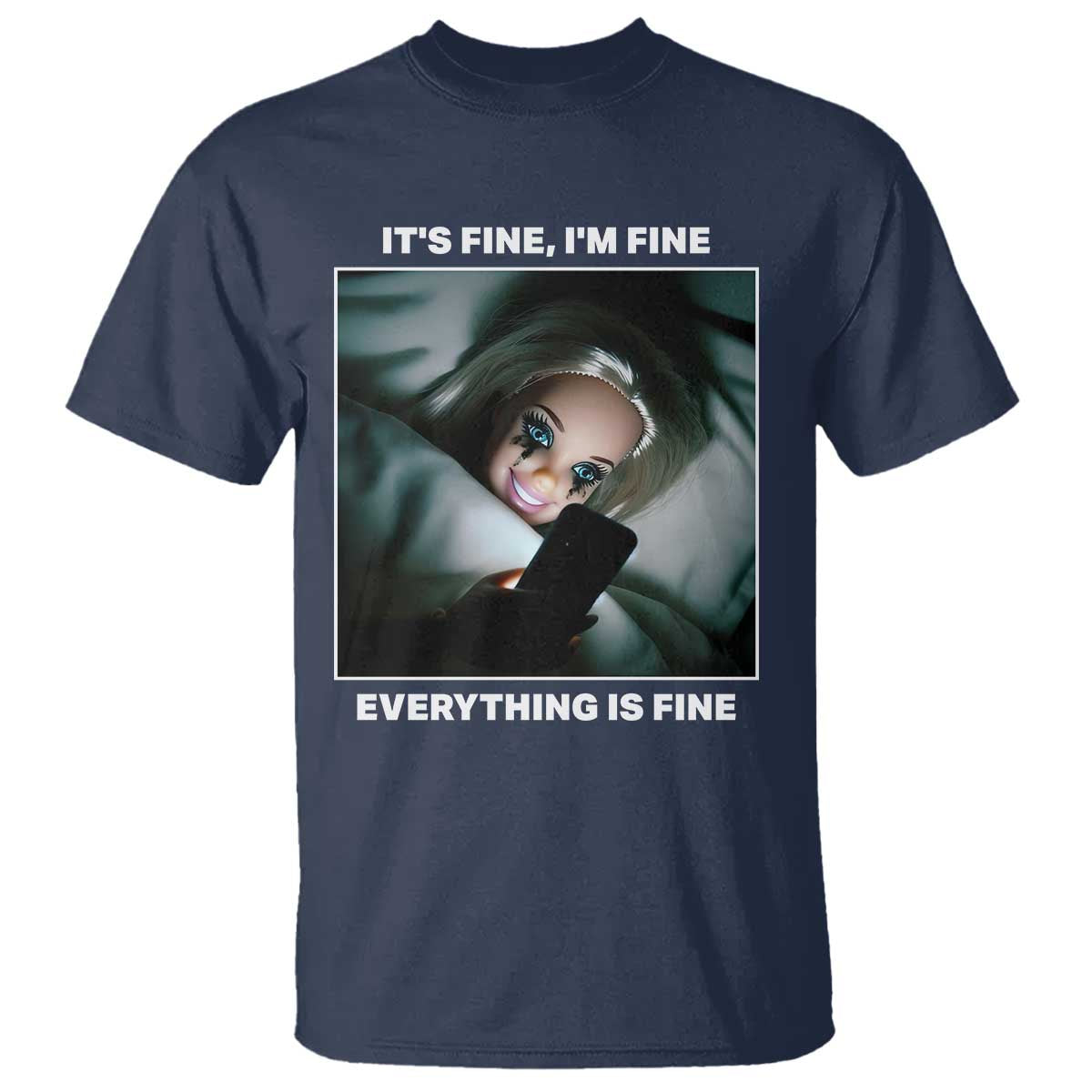 Funny Doll Face Meme T Shirt It Is Fine I Am Fine Everything Is Fine TS14 Navy Print Your Wear