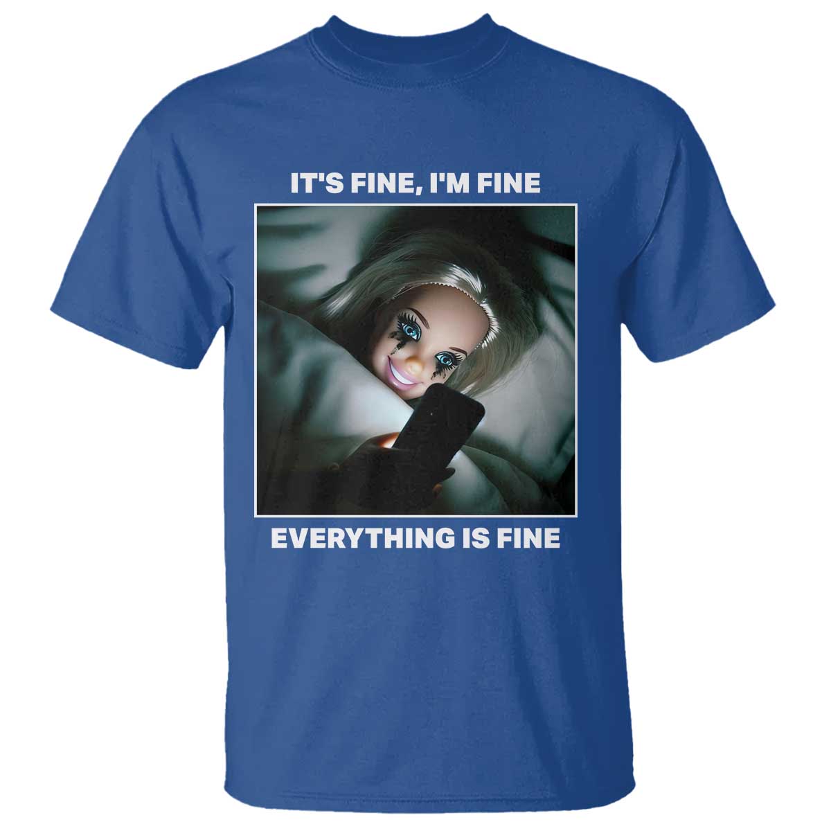 Funny Doll Face Meme T Shirt It Is Fine I Am Fine Everything Is Fine TS14 Royal Blue Print Your Wear