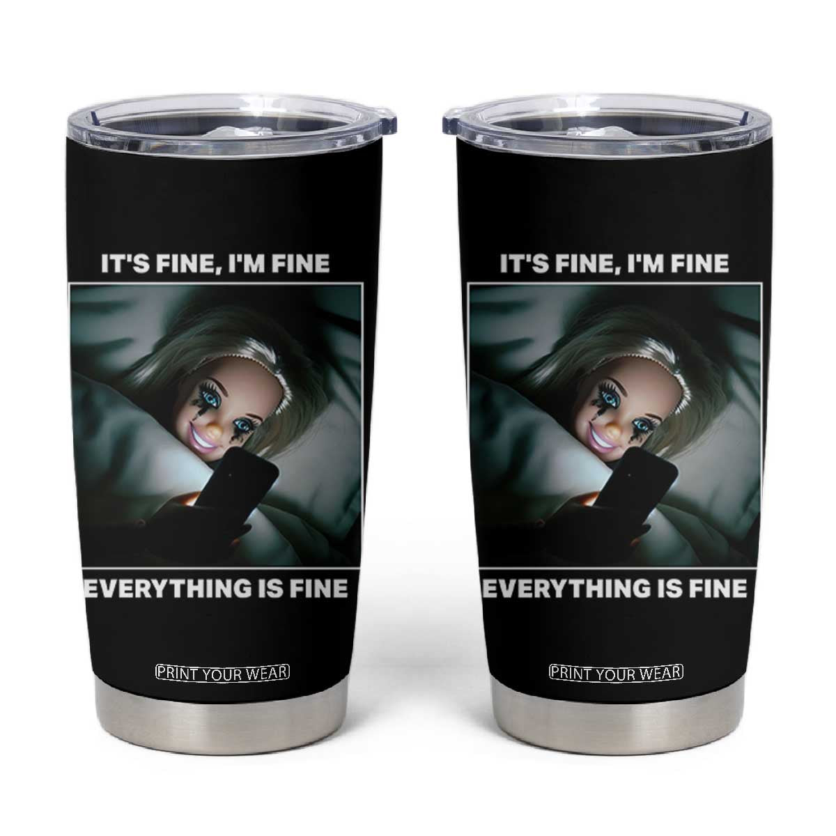 Funny Doll Face Meme Tumbler Cup It Is Fine I Am Fine Everything Is Fine TS14 Black Print Your Wear