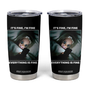 Funny Doll Face Meme Tumbler Cup It Is Fine I Am Fine Everything Is Fine TS14 Black Print Your Wear