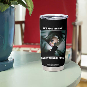 Funny Doll Face Meme Tumbler Cup It Is Fine I Am Fine Everything Is Fine TS14 Print Your Wear