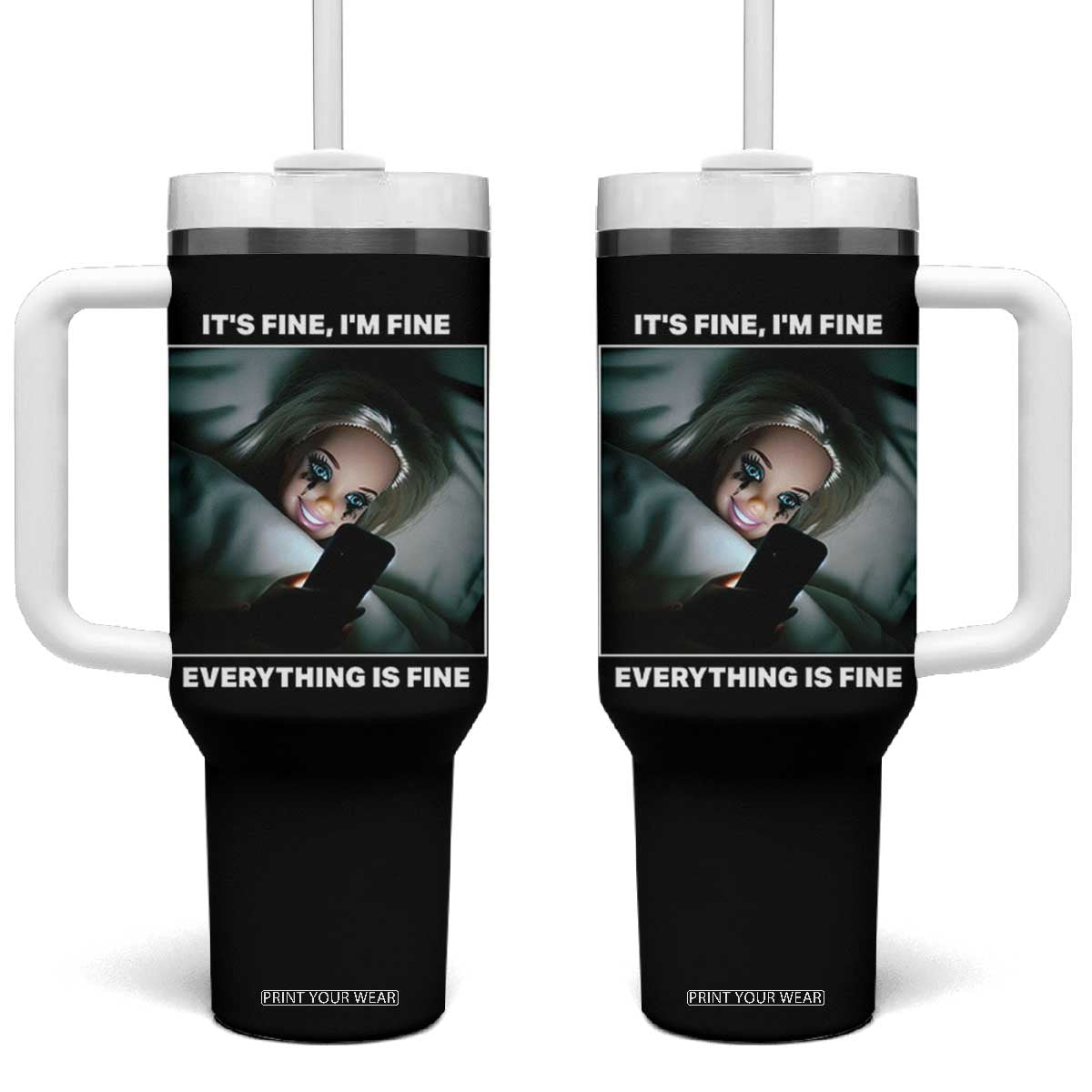 Funny Doll Face Meme Tumbler With Handle It Is Fine I Am Fine Everything Is Fine TS14 One Size: 40 oz Black Print Your Wear