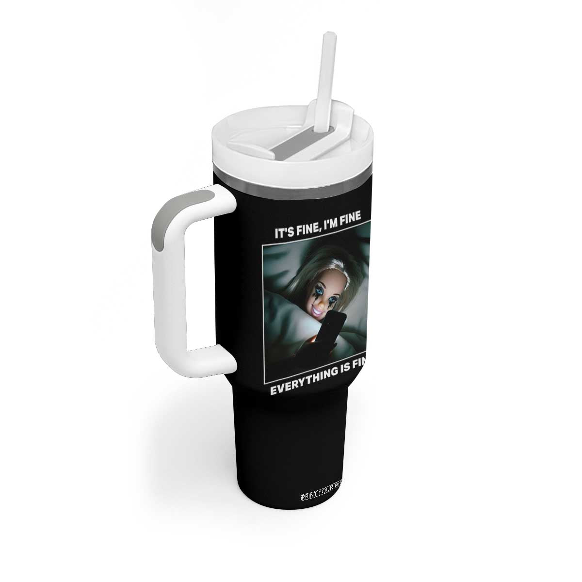 Funny Doll Face Meme Tumbler With Handle It Is Fine I Am Fine Everything Is Fine TS14 Print Your Wear