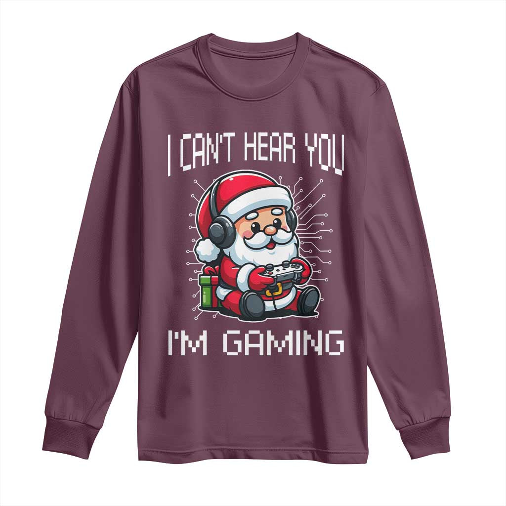 Funny Santa Gamer Christmas Long Sleeve Shirt I Can Not Hear You I Am Gaming TS14 Maroon Print Your Wear