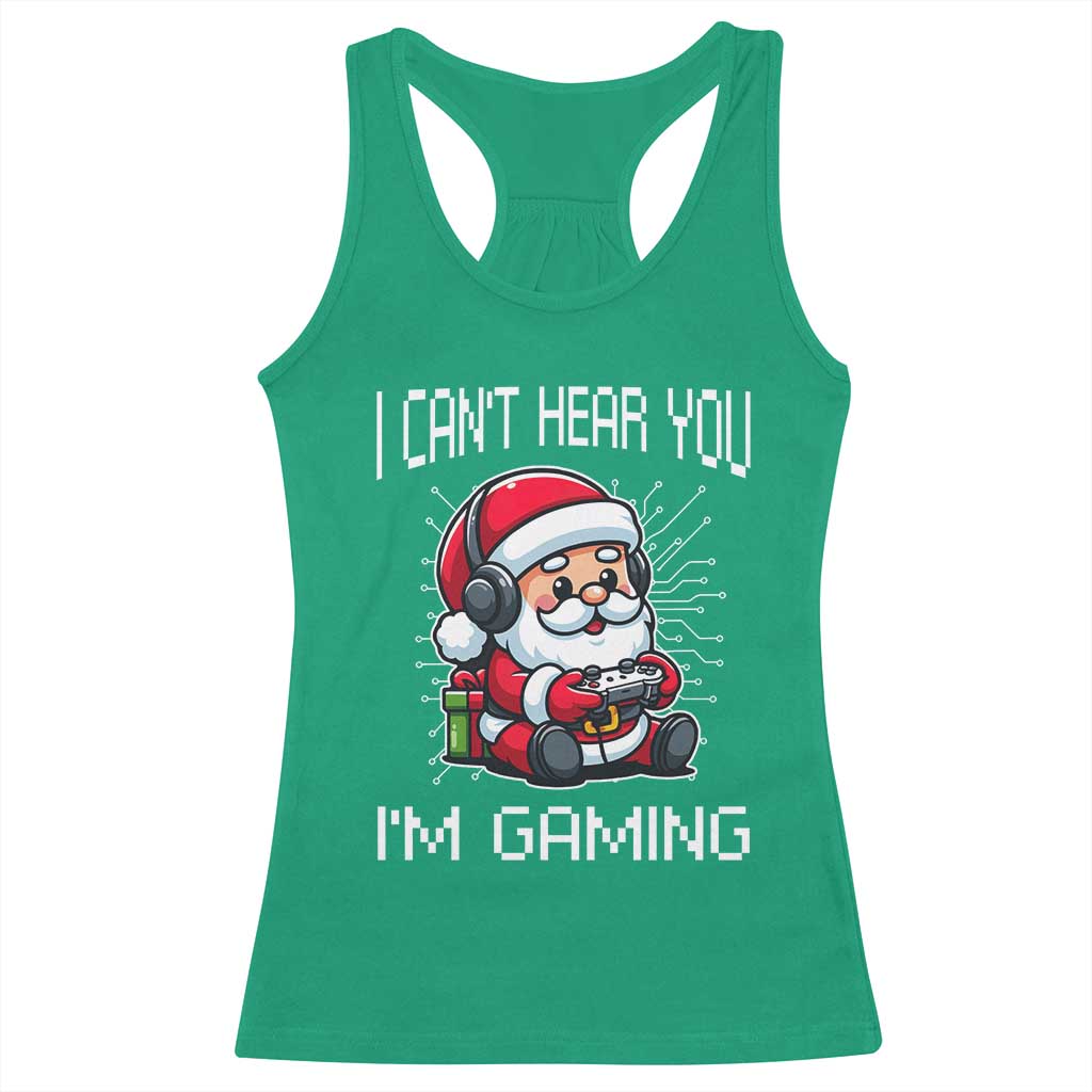 Funny Santa Gamer Christmas Racerback Tank Top I Can Not Hear You I Am Gaming TS14 Irish Green Print Your Wear