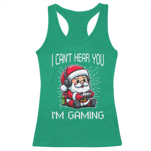 Funny Santa Gamer Christmas Racerback Tank Top I Can Not Hear You I Am Gaming TS14 Irish Green Print Your Wear