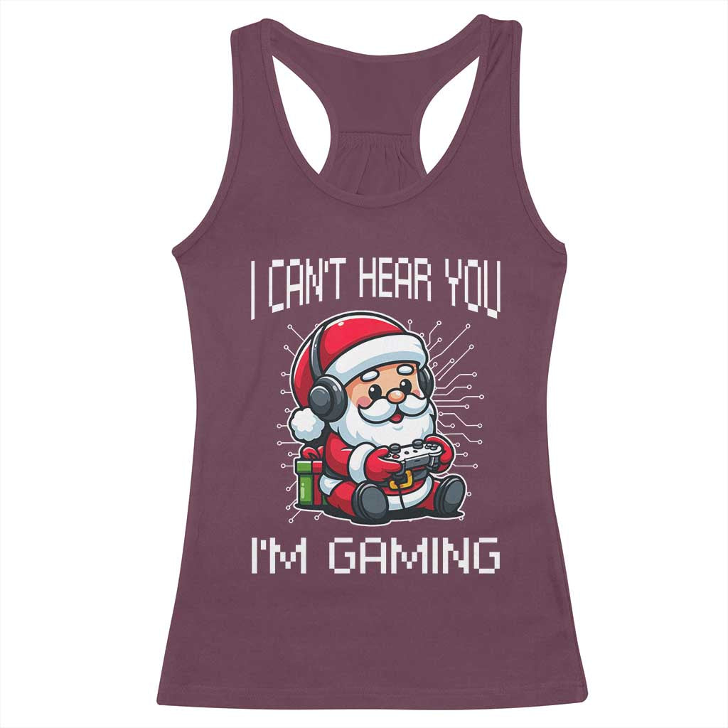 Funny Santa Gamer Christmas Racerback Tank Top I Can Not Hear You I Am Gaming TS14 Maroon Print Your Wear