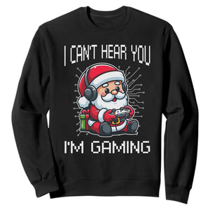 Funny Santa Gamer Christmas Sweatshirt I Can Not Hear You I Am Gaming TS14 Black Print Your Wear