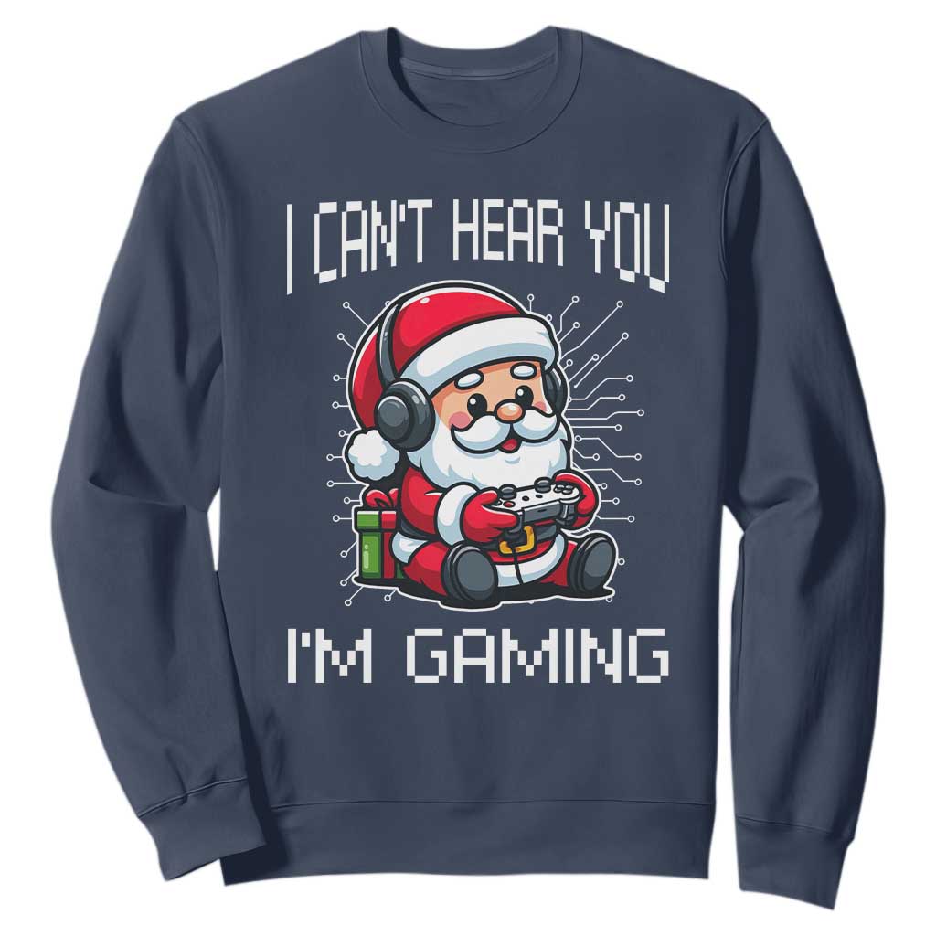 Funny Santa Gamer Christmas Sweatshirt I Can Not Hear You I Am Gaming TS14 Navy Print Your Wear