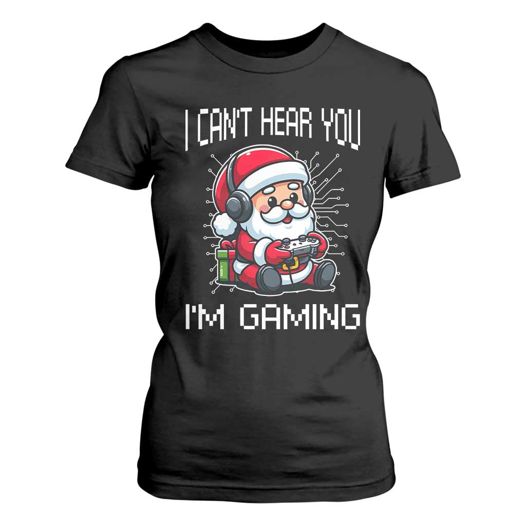 Funny Santa Gamer Christmas T Shirt For Women I Can Not Hear You I Am Gaming TS14 Black Print Your Wear