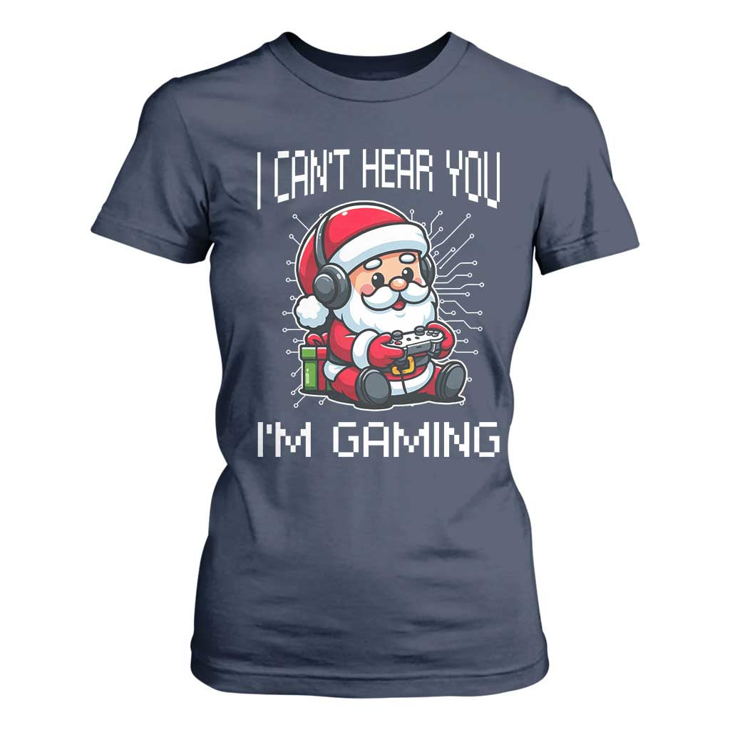 Funny Santa Gamer Christmas T Shirt For Women I Can Not Hear You I Am Gaming TS14 Navy Print Your Wear