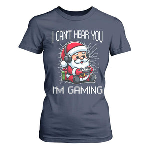 Funny Santa Gamer Christmas T Shirt For Women I Can Not Hear You I Am Gaming TS14 Navy Print Your Wear