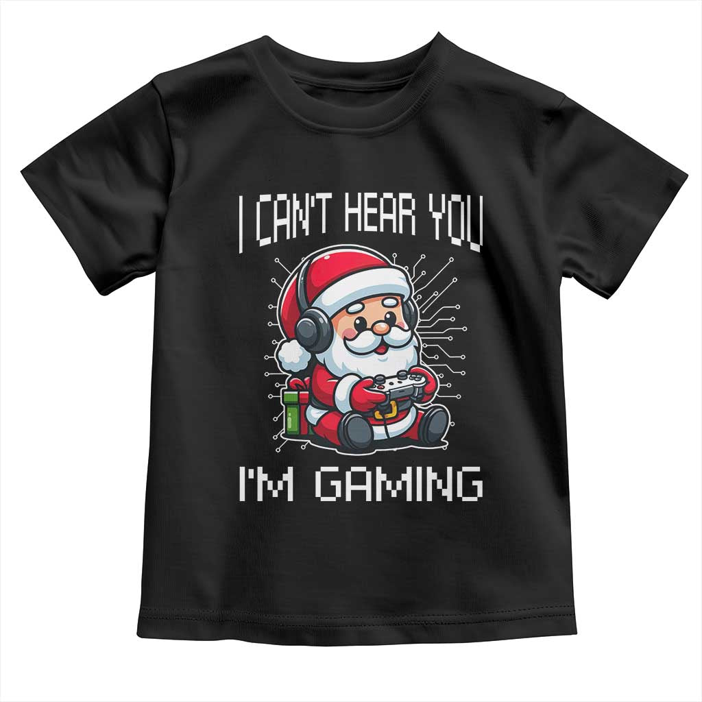 Funny Santa Gamer Christmas Toddler T Shirt I Can Not Hear You I Am Gaming TS14 Black Print Your Wear