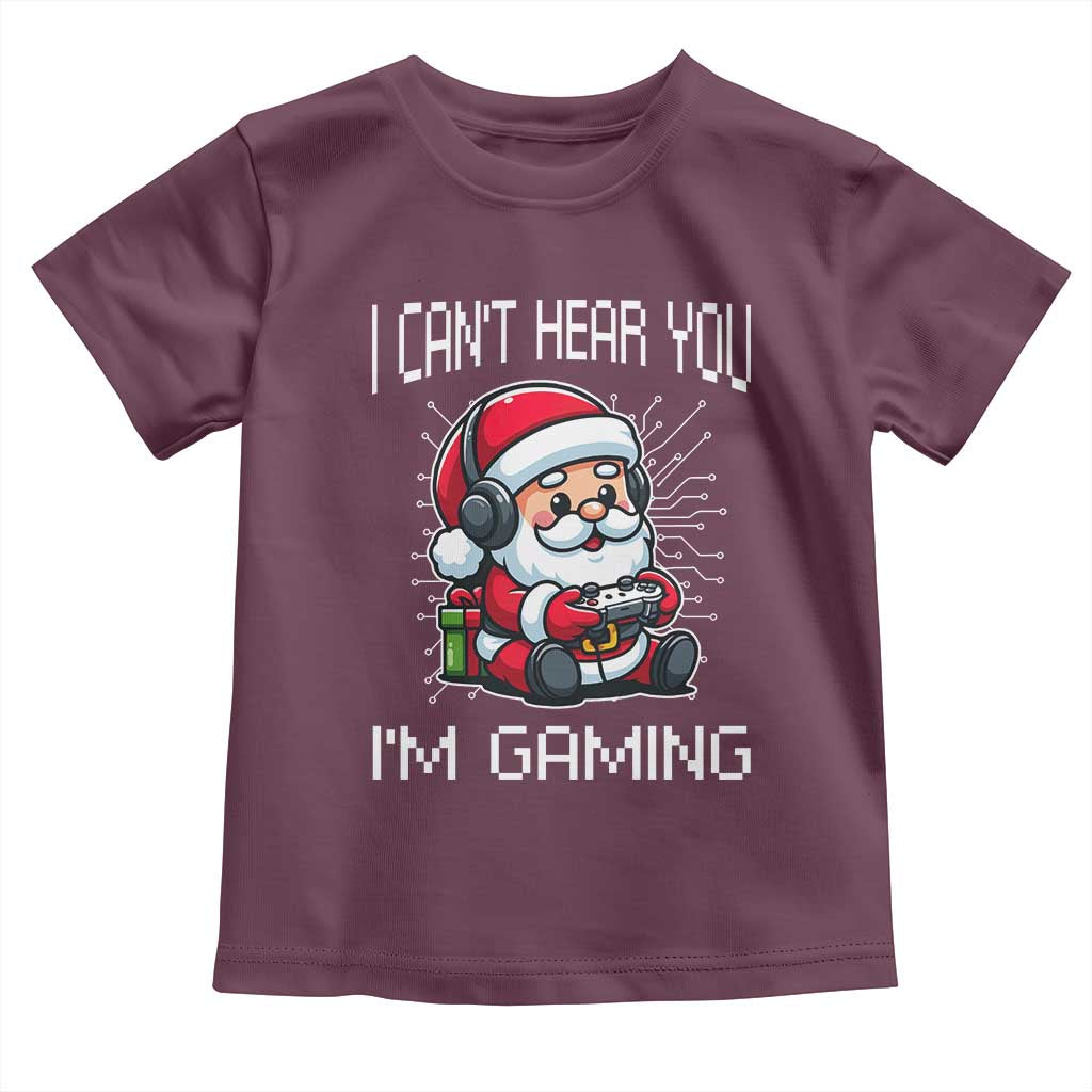 Funny Santa Gamer Christmas Toddler T Shirt I Can Not Hear You I Am Gaming TS14 Maroon Print Your Wear