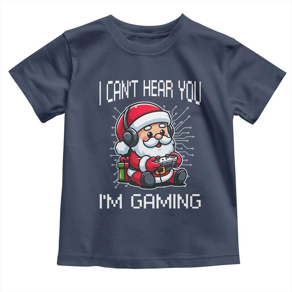 Funny Santa Gamer Christmas Toddler T Shirt I Can Not Hear You I Am Gaming TS14 Navy Print Your Wear