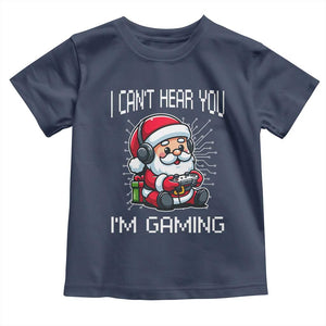 Funny Santa Gamer Christmas Toddler T Shirt I Can Not Hear You I Am Gaming TS14 Navy Print Your Wear