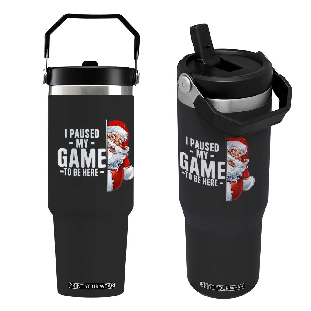 Funny Santa Gamer Christmas Flip Straw Tumbler I Paused My Game To Be Here TS14 One Size: 30 oz Black Print Your Wear