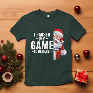 Funny Santa Gamer Christmas T Shirt I Paused My Game To Be Here TS14 Dark Forest Green Print Your Wear