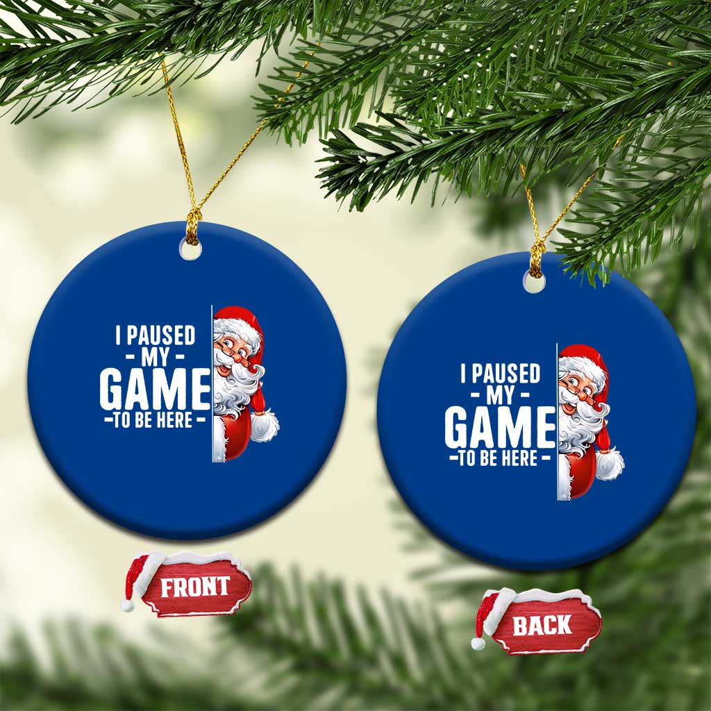 Funny Santa Gamer Christmas Ceramic Ornament I Paused My Game To Be Here TS14 1pc Blue Print Your Wear